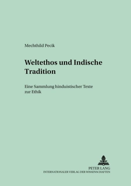 Weltethos und Indische Tradition - Eine Sammlung hinduistischer Texte zur Ethik