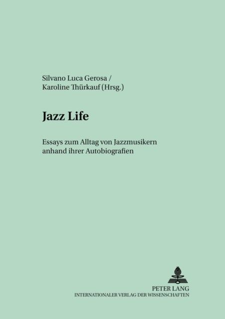 Jazz Life - Essays Zum Alltag Von Jazzmusikern Anhand Ihrer Autobiografien