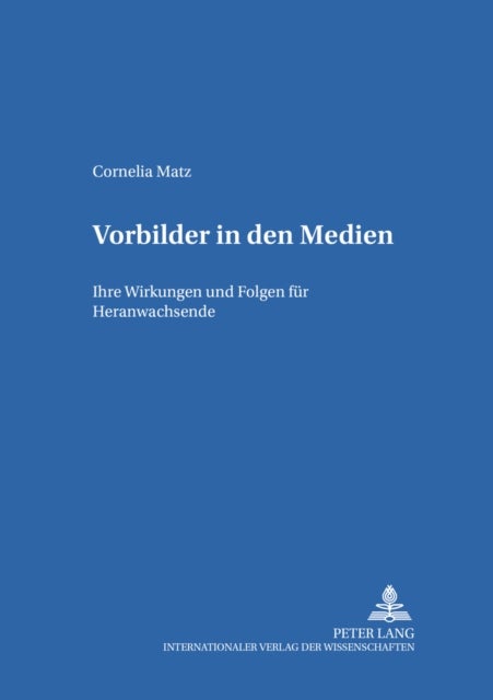 Vorbilder in Den Medien - Ihre Wirkungen Und Folgen Fuer Heranwachsende