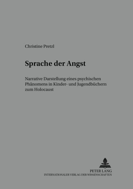 Sprache Der Angst - Narrative Darstellung Eines Psychischen Phaenomens in Kinder- Und Jugendbuechern Zum Holocaust