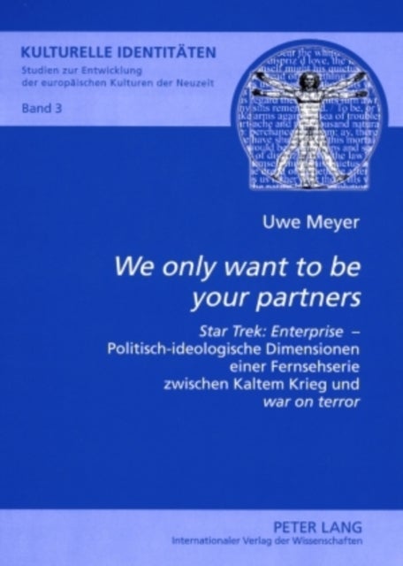 «We only want to be your partners» - «Star Trek: Enterprise» - Politisch-ideologische Dimensionen einer Fernsehserie zwischen Kaltem Krieg und «war on terror»