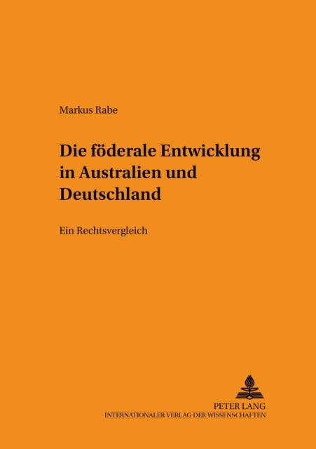 Die Foederale Entwicklung in Australien Und Deutschland - Ein Rechtsvergleich