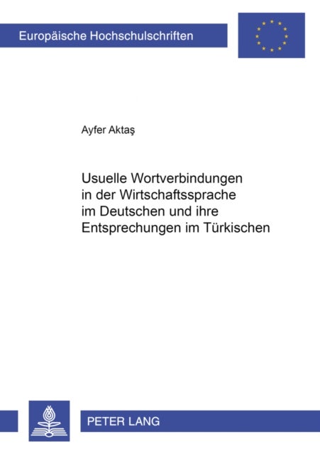 Usuelle Wortverbindungen in der Wirtschaftssprache im Deutschen und ihre Entsprechungen im Tuerkischen