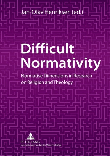 Difficult Normativity - Normative Dimensions in Research on Religion and Theology