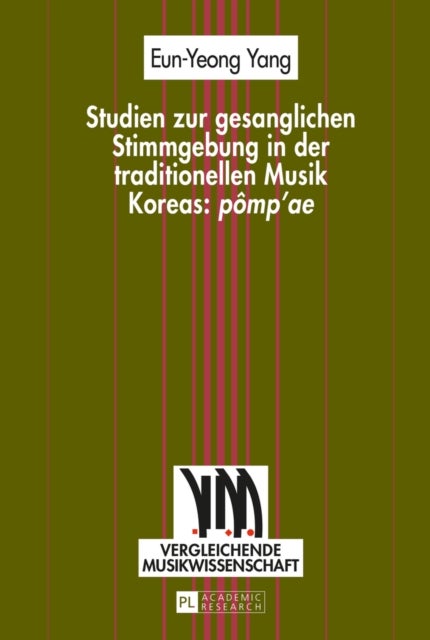 Studien Zur Gesanglichen Stimmgebung in Der Traditionellen Musik Koreas: 'Pomp'ae'