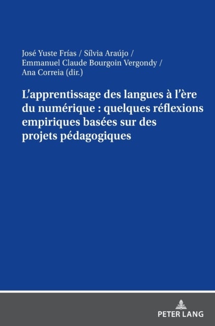 L'apprentissage des langues a l'ere du numerique : quelques reflexions empiriques basees sur des projets pedagogiques - quelques reflexions empiriques basees sur des projets pedagogiques