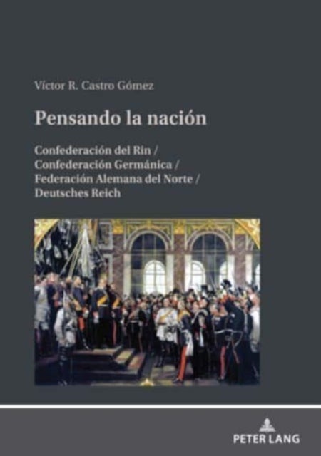 Pensando la nación - Confederacion del Rin / Confederacion Germanica / Federacion Alemana del Norte / Deutsches Reich