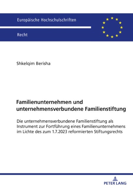 Familienunternehmen und unternehmensverbundene Familienstiftung - Die unternehmensverbundene Familienstiftung als Instrument zur Fortfuehrung eines Familienunternehmens im Lichte des zum 1.7.2023 reformierten Stiftungsrechts