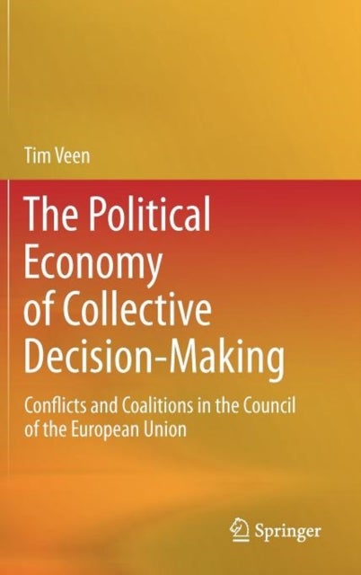 The Political Economy of Collective Decision-Making - Conflicts and Coalitions in the Council of the European Union