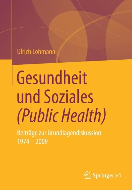 Gesundheit und Soziales (Public Health) - Beitrage zur Grundlagendiskussion 1974 – 2009
