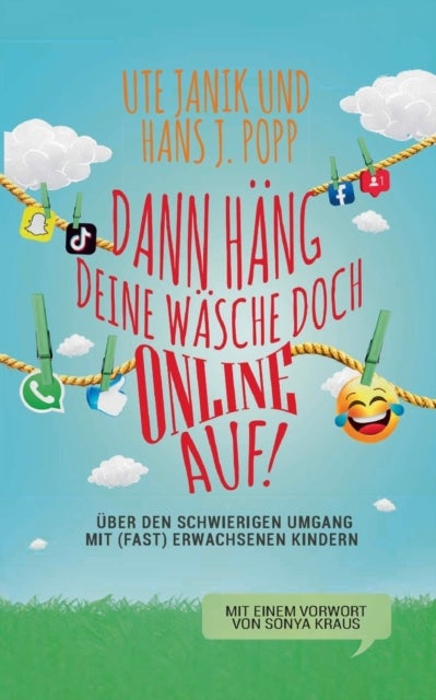 Dann h?ng deine W?sche doch online auf! - Vom schwierigen Umgang mit (fast) erwachsenen Kindern