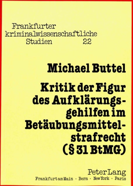 Kritik der Figur des Aufklaerungsgehilfen im Betaeubungsmittelstrafrecht (§ 31 BtMG)