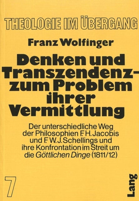 Denken und Transzendenz - Zum Problem ihrer Vermittlung - Der unterschiedliche Weg der Philosophien F.H. Jacobis und F.W.J. Schellings und ihre Konfrontation im Streit um die «Goettlichen Dinge» (1811/12)