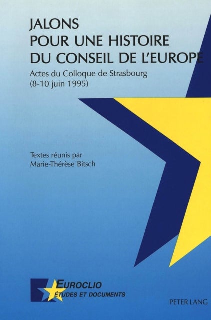 Jalons pour une histoire du Conseil de l'Europe - Actes du Colloque de Strasbourg (8-10 juin 1995)