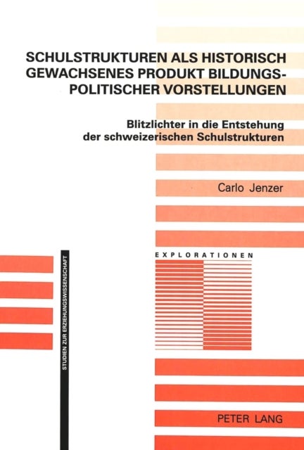 Schulstrukturen als historisch gewachsenes Produkt bildungspolitischer Vorstellungen - Blitzlichter in die Entstehung der schweizerischen Schulstrukturen