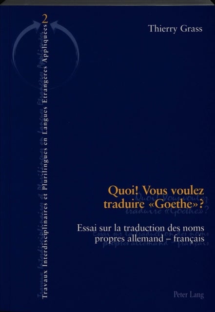 Quoi! Vous voulez traduire «Goethe»? - Essai sur la traduction des noms propres allemands-francais