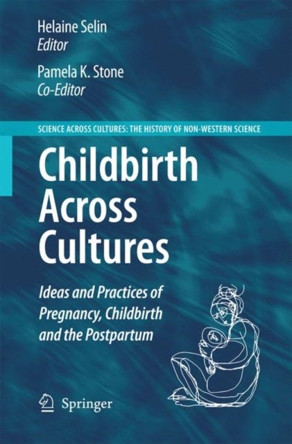 Childbirth Across Cultures - Ideas and Practices of Pregnancy, Childbirth and the Postpartum