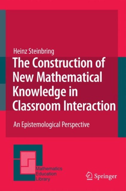 The Construction of New Mathematical Knowledge in Classroom Interaction - An Epistemological Perspective