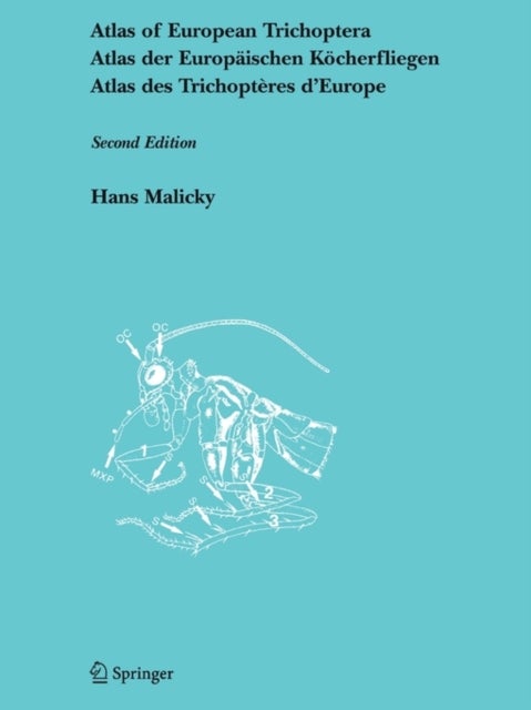 Atlas of European Trichoptera - Atlas der Europaischen Kocherfliegen / Atlas des Trichopteres d’Europe