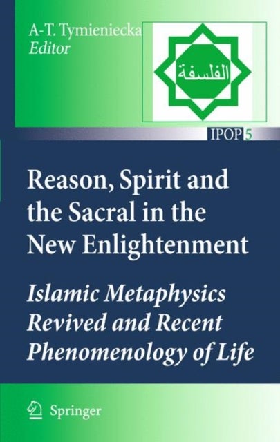 Reason, Spirit and the Sacral in the New Enlightenment - Islamic Metaphysics Revived and Recent Phenomenology of Life