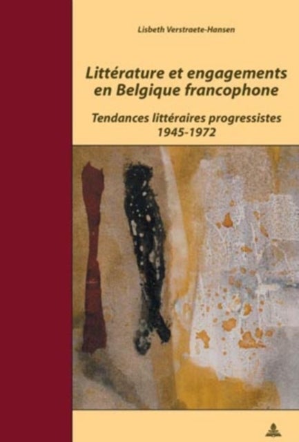 Litterature Et Engagements En Belgique Francophone - Tendances Litteraires Progressistes 1945-1972