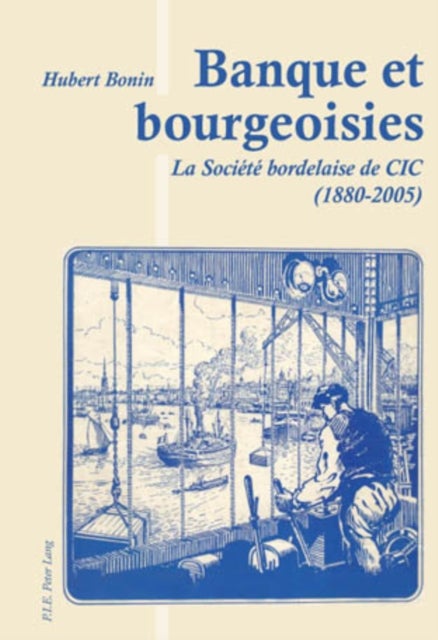 Banque et bourgeoisies - La Societe Bordelaise de CIC (1880-2005)