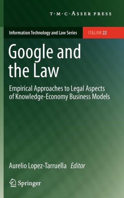 Google and the Law - Empirical Approaches to Legal Aspects of Knowledge-Economy Business Models