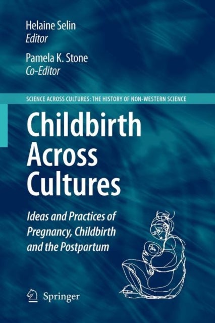 Childbirth Across Cultures - Ideas and Practices of Pregnancy, Childbirth and the Postpartum