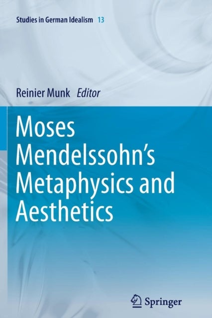 Moses Mendelssohn''s Metaphysics and Aesthetics