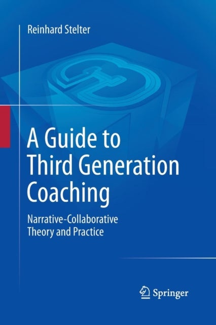 A Guide to Third Generation Coaching - Narrative-Collaborative Theory and Practice