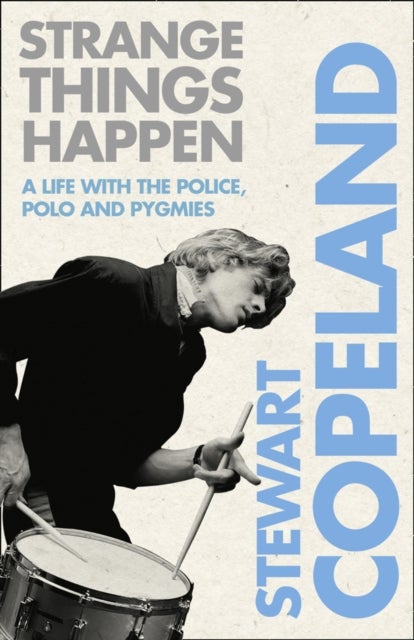 Strange Things Happen - A Life with the Police, Polo and Pygmies