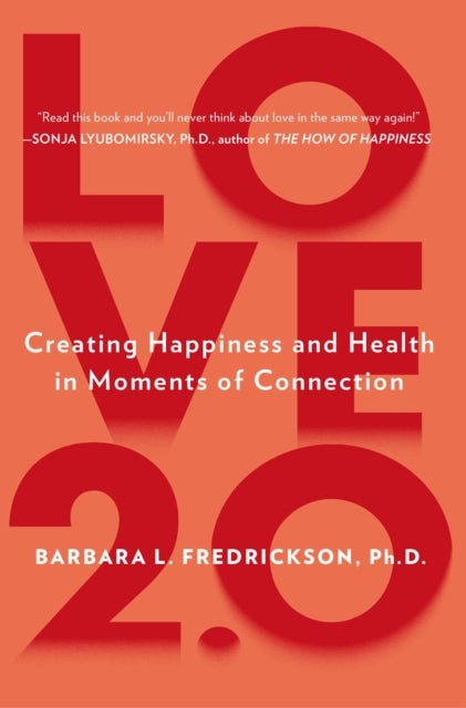 Love 2.0 - Finding Happiness and Health in Moments of Connection