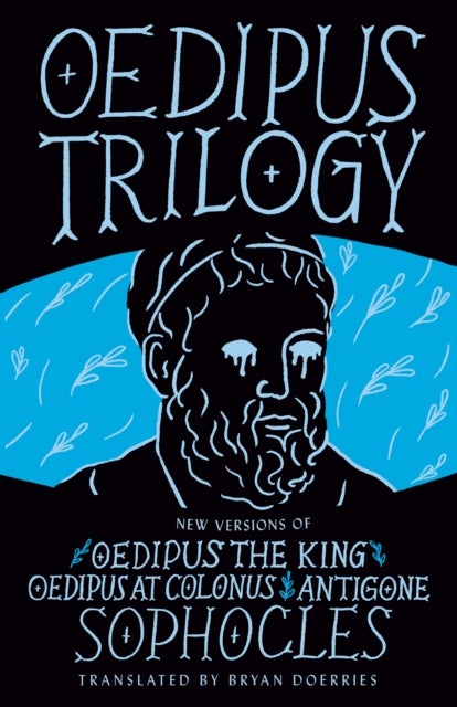 Oedipus Trilogy - New Versions of Sophocles' Oedipus the King, Oedipus at Colonus, and Antigone