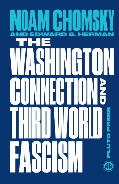 The Washington Connection and Third World Fascism - The Political Economy of Human Rights: Volume I