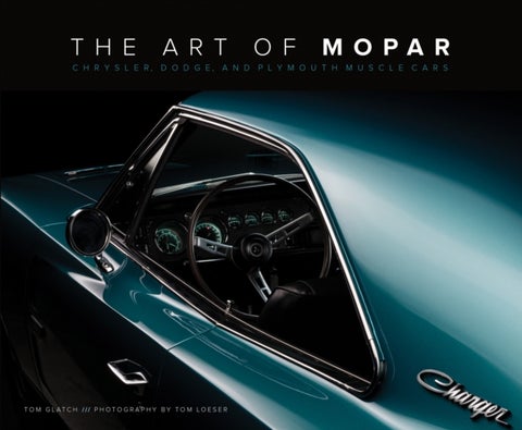 The Art of Mopar - Chrysler, Dodge, and Plymouth Muscle Cars