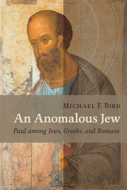 An Anomalous Jew - Paul among Jews, Greeks, and Romans
