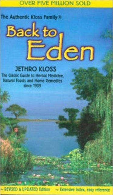 Back to Eden - Classic Guide to Herbal Medicine, Natural Food and Home Remedies Since 1939