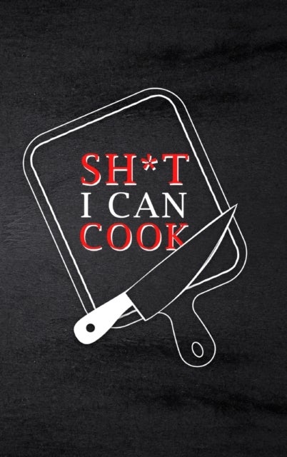 Sh*t I Can Cook - Food Journal Hardcover, Meal 60 Recipes Planner, Daily Food Tracker