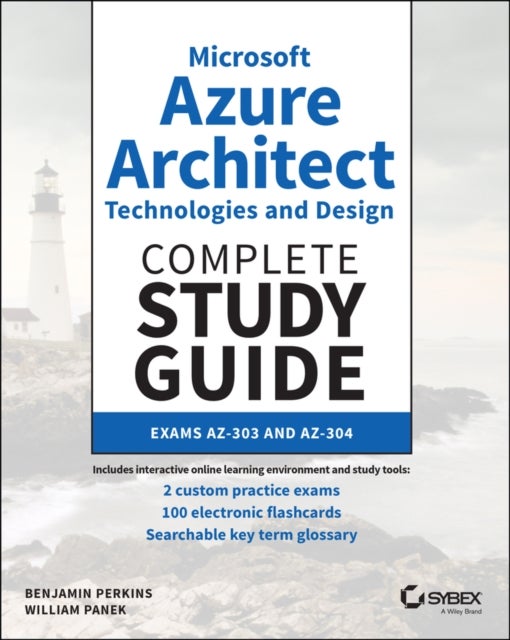 Microsoft Azure Architect Technologies and Design Complete Study Guide - Exams AZ-303 and AZ-304
