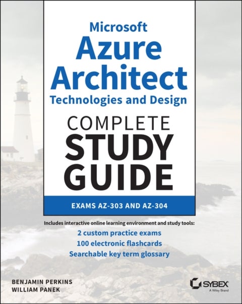 Microsoft Azure Architect Technologies and Design Complete Study Guide - Exams AZ-303 and AZ-304
