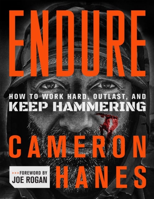 Endure - How to Work Hard, Outlast, and Keep Hammering