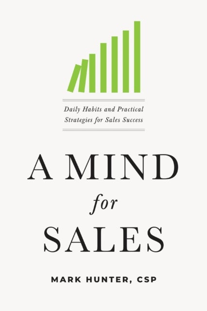A Mind for Sales - Daily Habits and Practical Strategies for Sales Success