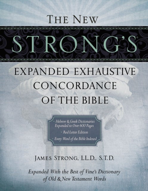 The New Strong's Expanded Exhaustive Concordance of the Bible - Every Word of the Bible Indexed, Red Letter Edition