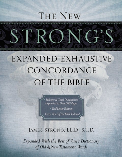 The New Strong's Expanded Exhaustive Concordance of the Bible - Every Word of the Bible Indexed, Red Letter Edition