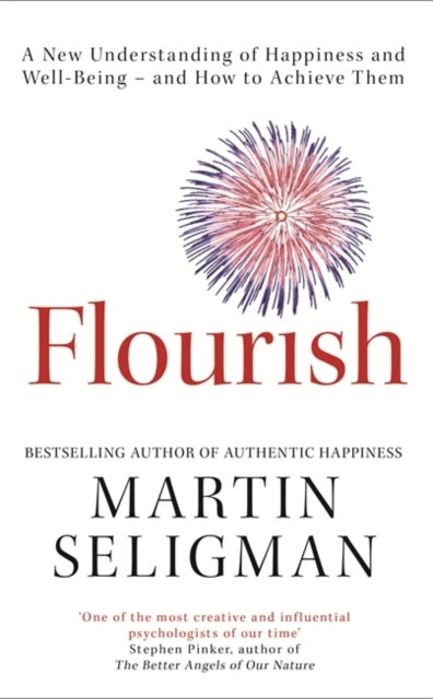 Flourish - A New Understanding of Happiness and Well-Being - and how to Achieve Them