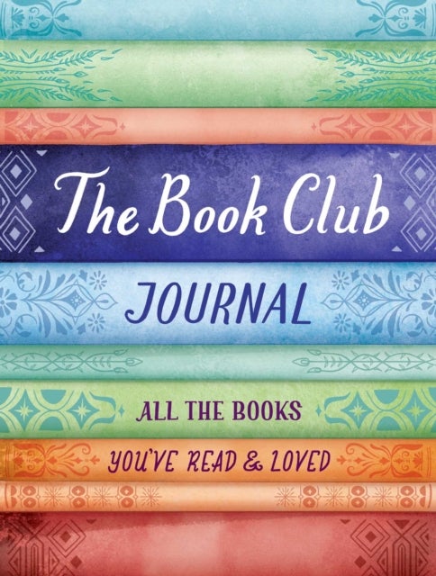 The Book Club Journal - All the Books You've Read, Loved, & Discussed