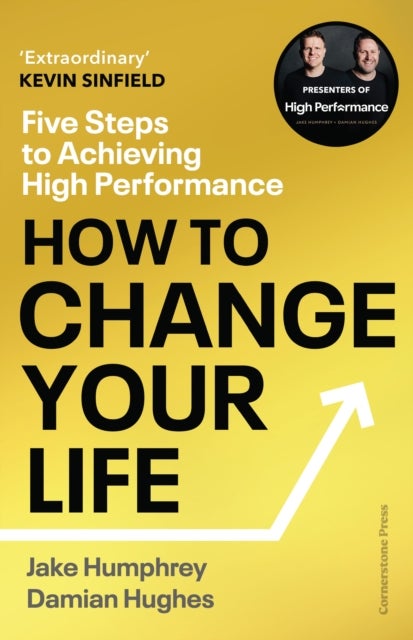How to Change Your Life - Five Steps to Achieving High Performance