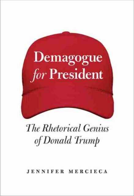 Demagogue for President - The Rhetorical Genius of Donald Trump