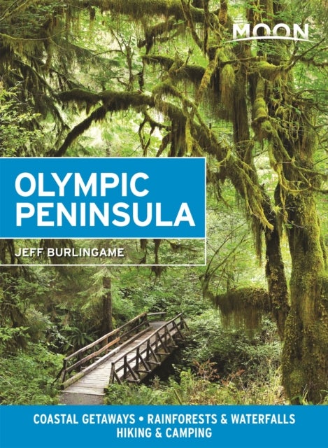 Moon Olympic Peninsula (Fourth Edition) - Coastal Getaways, Rainforests & Waterfalls, Hiking & Camping