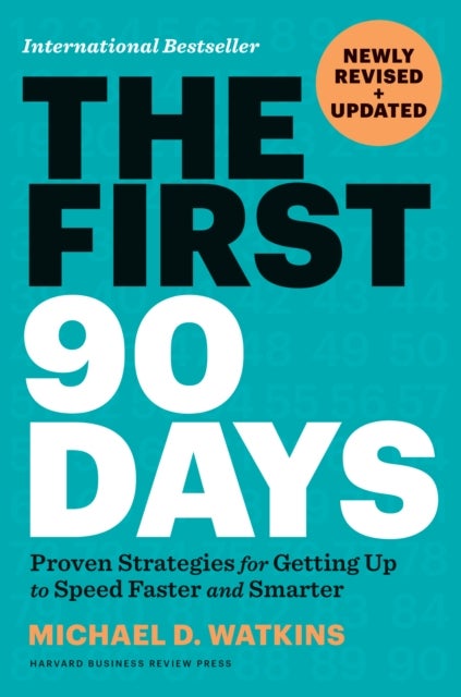 The First 90 Days, Newly Revised and Updated - Proven Strategies for Getting Up to Speed Faster and Smarter